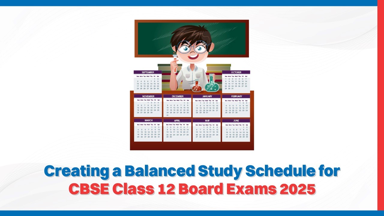 Creating a Balanced Study Schedule for CBSE Class 12 Board Exams 2025.jpg